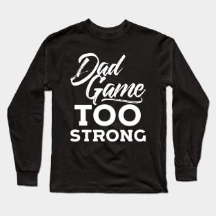 Dad Game Too Strong Hip Hop Father´s Day Gift Long Sleeve T-Shirt